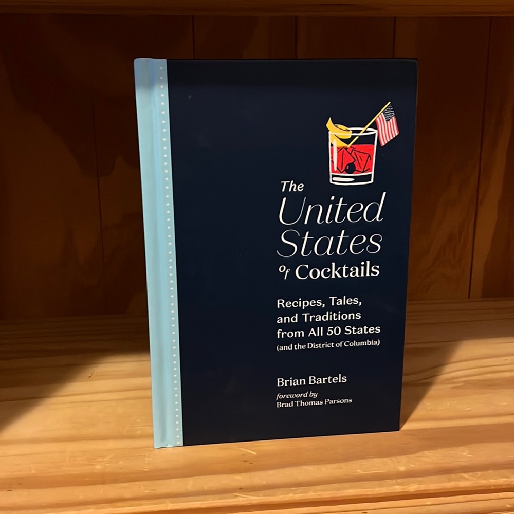 THE UNITED STATES OF COCKTAILS
RECIPES, TALES, AND TRADITIONS
By Brian Bartels